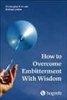 Christopher P Arnold, Christopher P. Arnold, Christopher Patrick Arnold, Michael Linden - How to Overcome Embitterment With Wisdom, m. 1 Online-Zugang