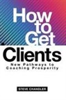 Steve Chandler - How to Get Clients