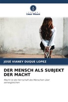 José Vianey Duque Lopez - DER MENSCH ALS SUBJEKT DER MACHT