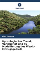 Abel Legesse - Hydrologischer Trend, Variabilität und TS-Modellierung des Weyib-Einzugsgebiets