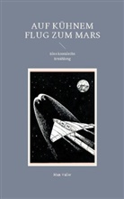 Max Valier - Auf kühnem Flug zum Mars