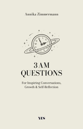 Annika Zimmermann - 3 AM Questions - For Inspiring Conversations, Growth & Self-Reflection