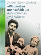 Zahide Özkan-Rashed - »Wir bleiben nur noch bis ...« Aufwachsen in zwei Kulturen
