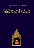 Mary Edwin DeCoursey - The Theory of Evil in the Metaphysics of Aquinas