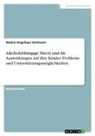 Nadine Angelique Hartmann - Alkoholabhängige Eltern und die Auswirkungen auf ihre Kinder. Probleme und Unterstützungsmöglichkeiten
