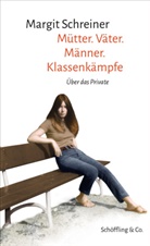 Margit Schreiner - Mütter. Väter. Männer. Klassenkämpfe
