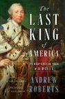 Andrew Roberts - The Last King of America