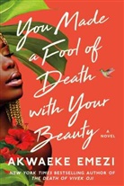 Akwaeke Emezi, Akwaeke Emezi - You Made a Fool of Death with Your Beauty