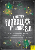 Loic Favé, Fabia Seeger, Fabian Seeger - Kreatives Fußballtraining 2.0