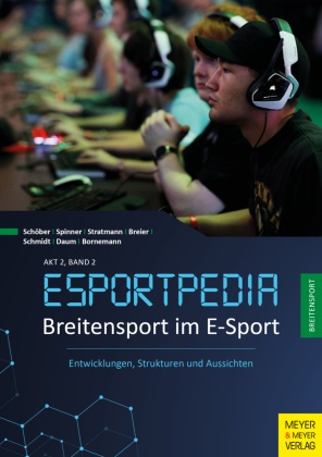 Maximilian Beier, Fabia Bornemann, Fabian Bornemann, Maximilian Breier, Oliver Daum, Tim Schöber... - Breitensport im E-Sport - Entwicklungen, Strukturen und Aussichten