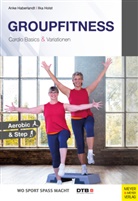 Ank Haberlandt, Anke Haberlandt, Ilka Holst - Groupfitness - Cardio Basics & Variationen