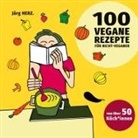 Jör Herz, Jörg Herz - 100 vegane Rezepte für Nicht-Veganer