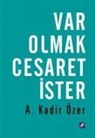 A. Kadir Özer - Var Olmak Cesaret Ister