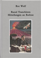 Ror Wolf - Raoul Tranchirers Mitteilungen an Ratlose