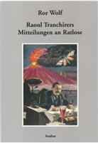 Ror Wolf - Raoul Tranchirers Mitteilungen an Ratlose