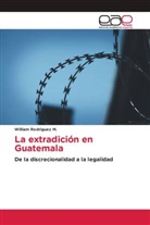 William Rodriguez M. - La extradición en Guatemala