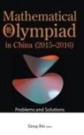 Bin Xiong, Bin Xiong, Peng Yee Lee, Bin Xiong - Mathematical Olympiad In China (2015-2016): Problems And Solutions