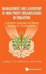 Caroline S L Lim, Millie Yun Su &amp; Hock L Caroline S L Lim, Hock Lin Sng, Caroline Lim, Caroline S L Lim, Caroline S. L. Lim... - Management And Leadership Of Non-profit Organisations In Singapore: A Common Language And Shared Meaning For Transformation