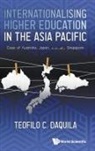 Teofilo C Daquila, Teofilo C. Daquila, Teofilo C Daquila - Internationalising Higher Education In The Asia Pacific: Case Of Australia, Japan And Singapore