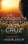 Josue Yrion - La Conquista de Cristo En La Cruz