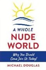 Michael Douglas - A Whole Nude World: Why You Should Come Join Us Today!