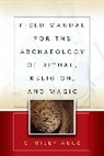 C. Riley Auge, C. Riley Auge', C. Riley Auge'', C Riley Augé, C. Riley Augé, Auge' C. Riley - Field Manual for the Archaeology of Ritual, Religion, and Magic