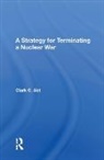 Abt, Clark C Abt, Clark C. Abt - Strategy for Terminating a Nuclear War