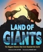 Clive Gifford, Howard Gray - Land of Giants: The Biggest Beasts that Ever Roamed the Earth