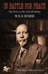 W E B Du Bois - In Battle for Peace