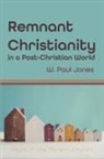 W. Paul Jones - Remnant Christianity in a Post-Christian World