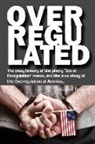 Michael Brown - Overregulated: The crazy history of the phony "Era of Deregulation" meme, and the true story of the Overregulation of America