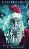 Mark L'Estrange - Morte di Natale - Una raccolta di racconti dell'orrore natalizi