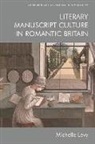 Michelle Levy - Literary Manuscript Culture in Romantic Britain