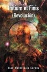 Alan Moncisvais Corona - Initium Et Finis (Revolución)