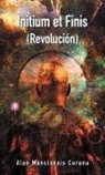 Alan Moncisvais Corona - Initium Et Finis (Revolución)