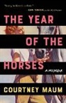 Courtney Maum - The Year of the Horses: A Memoir