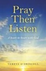 Teresa O`driscoll, Teresa O'Driscoll - Pray Then Listen - A heart-to-heart with God