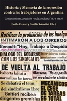 Crenzel, Emilio Crenzel, Robertini, Camillo Robertini - Historia y Memoria de la represión contra los trabajadores en Argentina