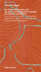 Charlotte Wegen - Der Faden der Ariadne und das Netz von Mahagonny im Spiegel von Mythos und Religion