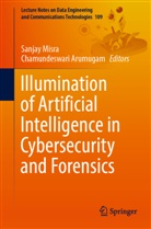 Arumugam, Arumugam, Chamundeswari Arumugam, Sanja Misra, Sanjay Misra - Illumination of Artificial Intelligence in Cybersecurity and Forensics