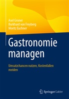 Morit Euchner, Moritz Euchner, Burkhard von Freyberg, Axe Gruner, Axel Gruner, Burkhar von Freyberg... - Gastronomie managen