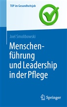Joel Smolibowski - Menschenführung und Leadership in der Pflege