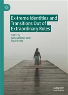 Hardie-Bick, Jame Hardie-Bick, James Hardie-Bick, Scott, Scott, Susi Scott... - Ex-treme Identities and Transitions Out of Extraordinary Roles