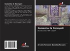 Antonio Fernando González Recuero - Numantia: la Necropoli