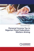 Idachaba Martins Ajogwu - Personal Income Tax in Nigerian Fiscal Federalism: Matters Arising
