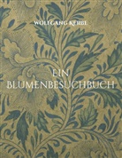 Wolfgang Kerbe - Ein Blumenbesuchbuch