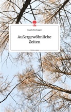 Angela Buchegger - Außergewöhnliche Zeiten. Life is a Story - story.one