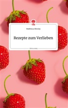 Matthissa Olensky - Rezepte zum Verlieben. Life is a Story - story.one