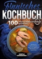 Simple Cookbooks - Finnisches Kochbuch: 100 leckere & traditionelle Rezepte aus Finnland - Gerichte mit Fisch und Fleisch, vegan und vegetarisch, süße Desserts und Spezialitäten