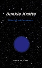 Dexter M Frazer, Dexter M. Frazer - Dunkle Kräfte